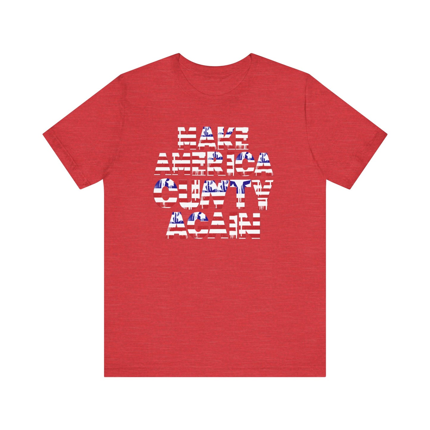 "MAKE AMERICA CUNTY AGAIN" Unisex Tee