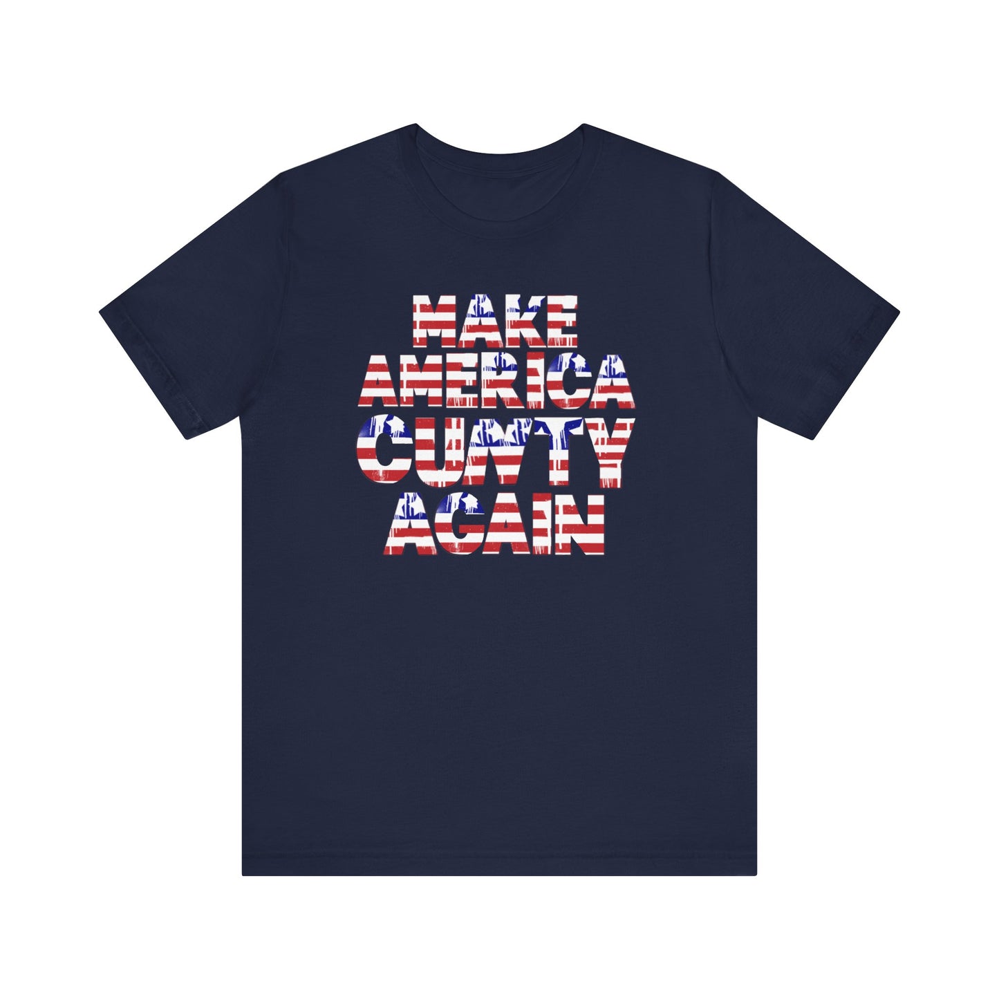 "MAKE AMERICA CUNTY AGAIN" Unisex Tee