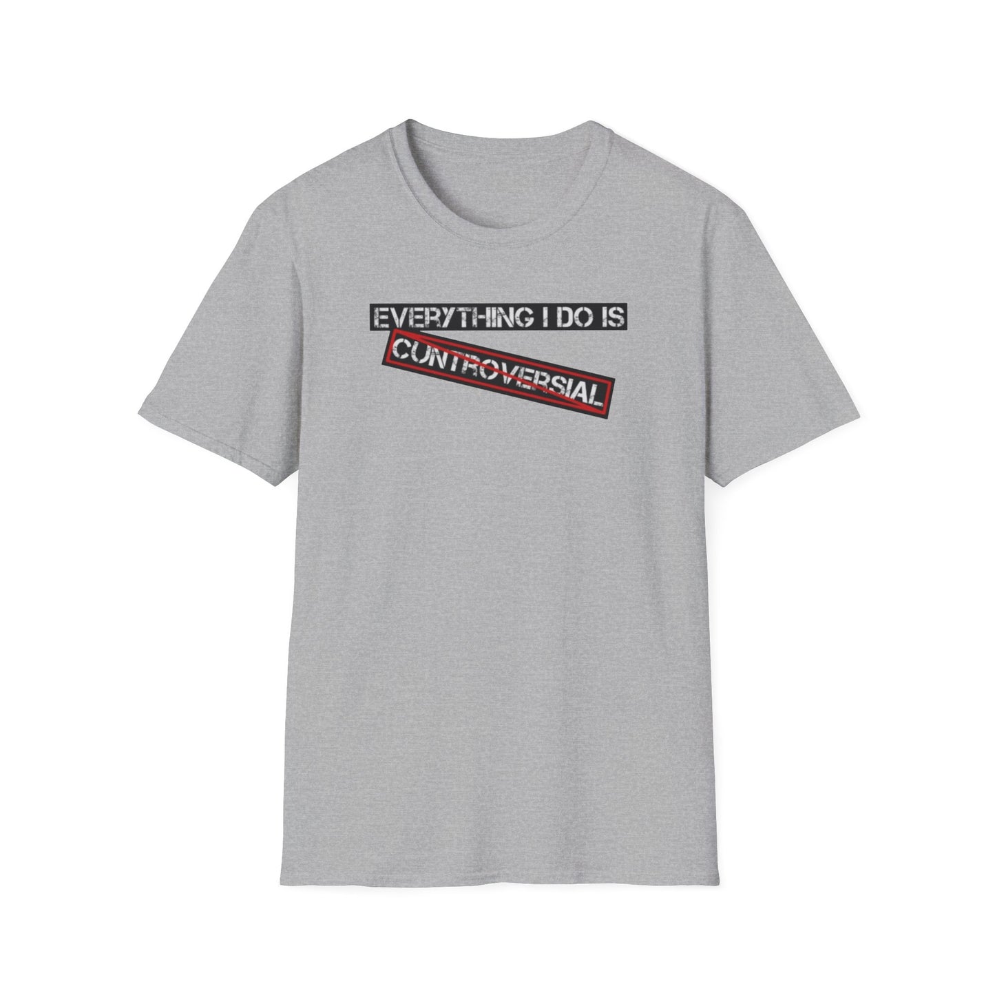 "Everything I Do Is Cuntroversial" Tee