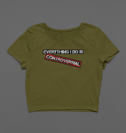 "Everything I Do Is Controversial" Cropped tee