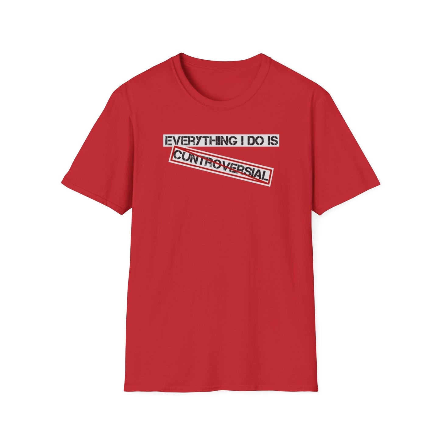 "Everything I Do Is Cuntroversial" Tee