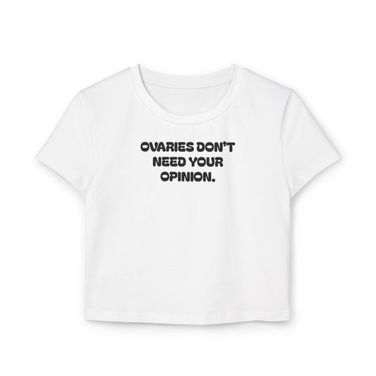 "Ovaries Don't Need Your Opinion" Cropped Tee