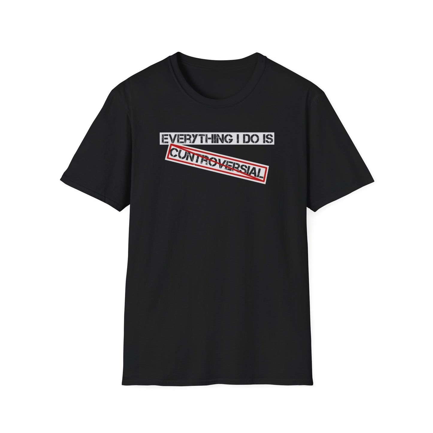 "Everything I Do Is Cuntroversial" Tee