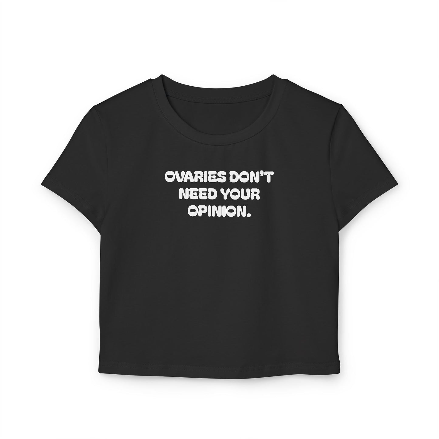 "Ovaries Don't Need Your Opinion" Cropped Tee