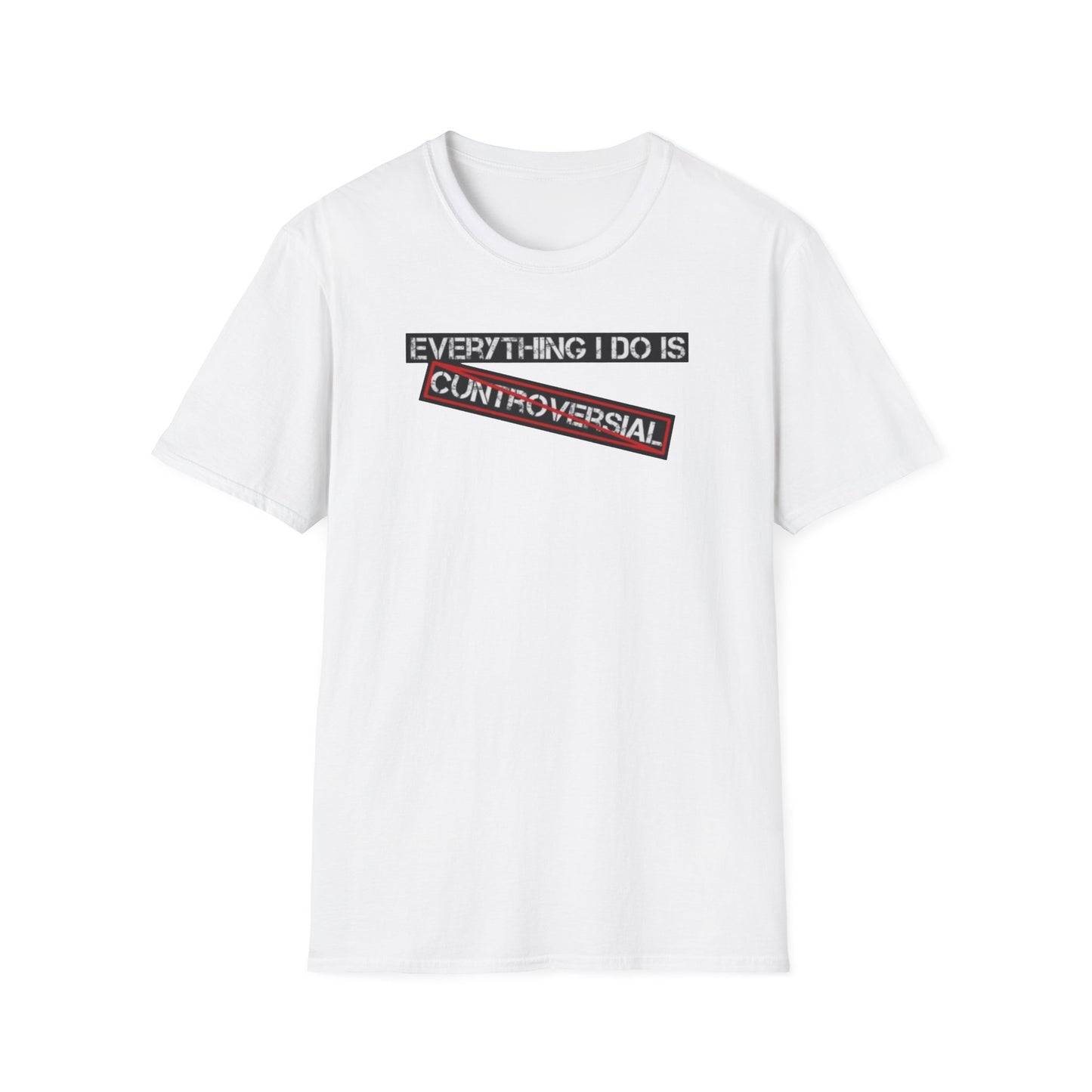 "Everything I Do Is Cuntroversial" Tee